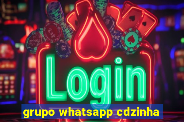 grupo whatsapp cdzinha